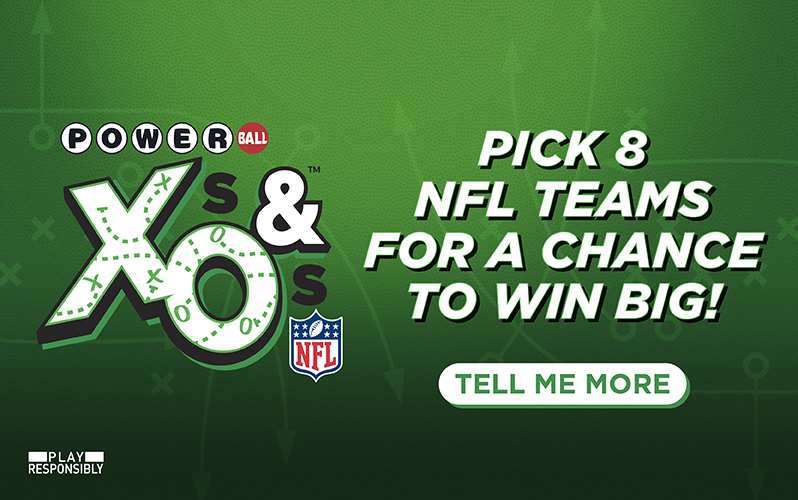 Powerball Xs & Os logo. Pick 8 NFL Teams for a Chance to Win Big! Tell Me More. Play Responsibly